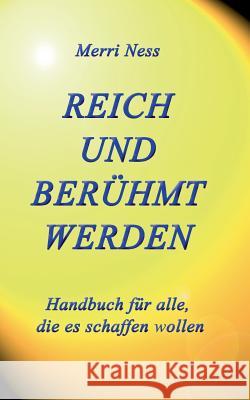 Reich und Berühmt werden: Handbuch für alle, die es schaffen wollen Schumann, Gerhard 9783743127715