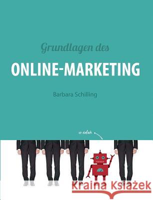 Grundlagen des Online Marketing: Digital Marketing, SEO, Storytelling, Inbound-Marketing, Funnel Schilling, Barbara 9783743127722 Books on Demand