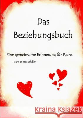 Das Beziehungsbuch: Eine gemeinsame Erinnerung zum selbst ausfüllen Molina, Danita 9783743127784 Books on Demand