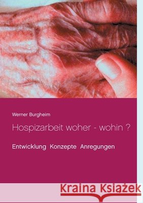 Hospizarbeit woher - wohin ? : Entwicklung Konzepte Anregungen Werner Burgheim 9783743133655 Books on Demand