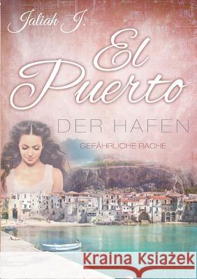 El Puerto - Der Hafen 5: Gefährliche Rache Jaliah J 9783743133976 Books on Demand