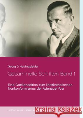 Gesammelte Schriften Band 1: Eine Quellenedition zum linkskatholischen Nonkonformismus der Adenauer-Ära Bürger, Peter 9783743134164