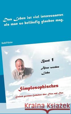 Simplosophisches 1: Einfach gereimte Gedanken über Dies und Das Rudolf Köster 9783743134195