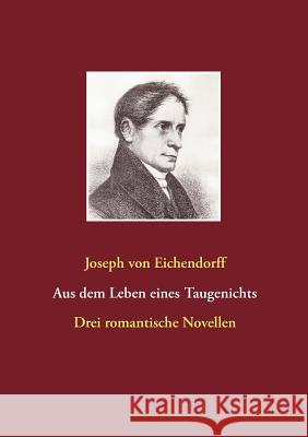 Aus dem Leben eines Taugenichts / Das Marmorbild / Das Schloß Dürande: Drei romantische Novellen Eichendorff, Joseph Von 9783743134225 Books on Demand