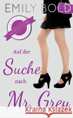 Gesamtausgabe: Auf der Suche nach Mr. Grey (Band 4-6) Emily Bold 9783743134393