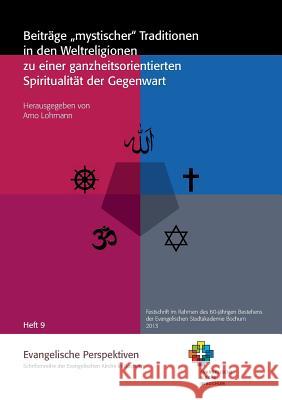 Beiträge mystischer Traditionen in den Weltreligionen zu einer ganzheitsorientierten Spiritualität der Gegenwart Lohmann, Arno 9783743134416