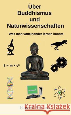 Über Buddhismus und Naturwissenschaft: Was man voneinander lernen könnte Henning, Jürgen 9783743136977