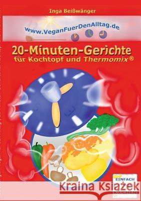 Vegan für den Alltag: 20-Minuten-Gerichte für Kochtopf und Thermomix(R) Beißwänger, Inga 9783743137219