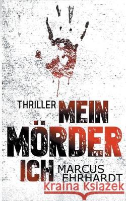 Mein Mörder-Ich Marcus Ehrhardt 9783743137233