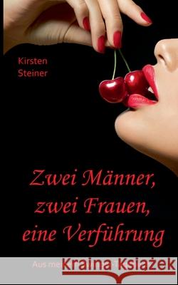 Zwei Männer, zwei Frauen, eine Verführung Kirsten Steiner 9783743137615 Books on Demand