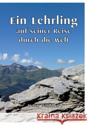 Ein Lehrling auf seiner Reise durch die Welt Peter Wandler 9783743138438 Books on Demand