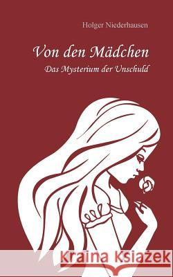 Von den Mädchen: Das Mysterium der Unschuld Niederhausen, Holger 9783743138803 Books on Demand