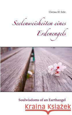 Seelenweisheiten eines Erdenengels: Soulwisdoms of an Earthangel Seite, Clarissa M. 9783743139206 Books on Demand