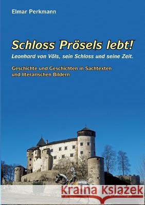 Schloss Prösels lebt!: Leonhartd von Völs, sein Schloss und seine Zeit Perkmann, Elmar 9783743140301 Books on Demand