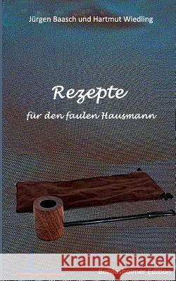 Rezepte für den faulen Hausmann Hartmut Wiedling, Jürgen Baasch 9783743140721 Books on Demand