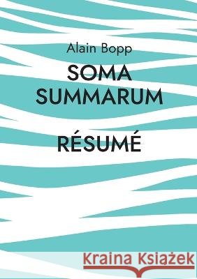 Soma Summarum R?sum?: Programme d\'analyse et de relaxation psychodynamique profonde Alain Bopp 9783743140769