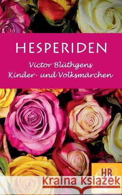 Hesperiden: Victor Blüthgens Kinder- und Volksmärchen Frey, Peter M. 9783743140967 Books on Demand