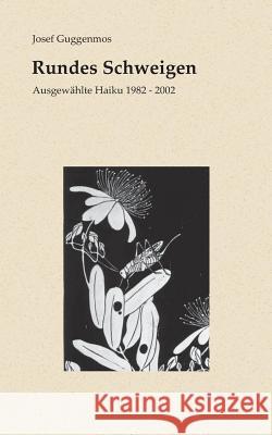 Rundes Schweigen: Ausgewählte Haiku 1982-2002 Guggenmos, Josef 9783743141995