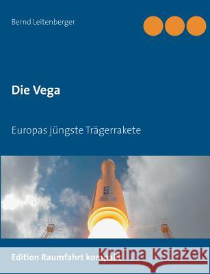 Die Vega: Europas jüngste Trägerrakete Leitenberger, Bernd 9783743142527 Books on Demand
