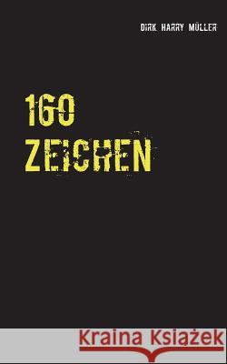 160 Zeichen Dirk Harry Muller 9783743142572 Books on Demand