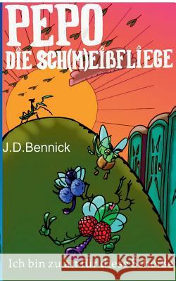 Pepo die Sch(m)eißfliege: Ich bin zu alt für diese Scheiße Bennick, J. D. 9783743142862 Books on Demand
