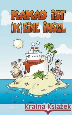 Kakao ist (k)eine Insel Maren Kunkel 9783743142947