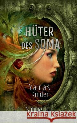 Hüter des Soma: Yamas Kinder Dau, Sabine 9783743143111 Books on Demand