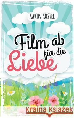 Film ab für die Liebe: Liebeskomödie Köster, Karin 9783743143340 Books on Demand