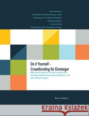 Do it yourself - Crowdfunding für Einsteiger Rene Gabler 9783743145108 Books on Demand