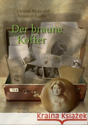 Der braune Koffer: Das Leben der Anneliese Grosse 1913 - 1995 Riepe, Christel 9783743145450 Books on Demand