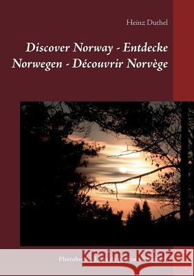 Discover Norway - Entdecke Norwegen - Découvrir Norvège: Photobook - Livre de photos - Fotobuch Duthel, Heinz 9783743148659 Books on Demand