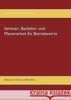 Seminar-, Bachelor- und Masterarbeit für Betriebswirte: Arbeiten mit Citavi und Word 2013 Becker, Mechtild 9783743148758