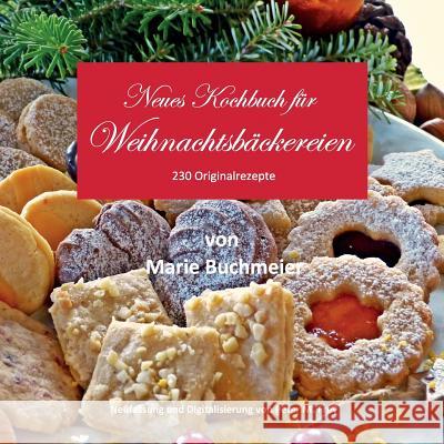Neues Kochbuch für Weihnachtsbäckereien: 230 Originalrezepte Frey, Peter M. 9783743148864 Books on Demand