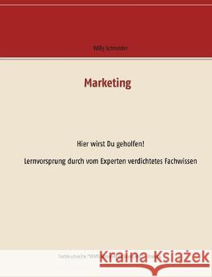 Marketing: Hier wirst Du geholfen! Lernvorsprung durch vom Experten verdichtetes Fachwissen Willy Schneider 9783743149373