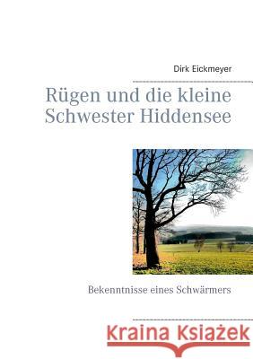 Rügen und die kleine Schwester Hiddensee: Bekenntnisse eines Schwärmers Eickmeyer, Dirk 9783743149618