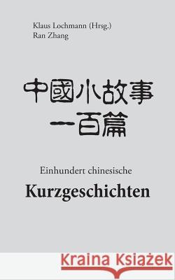 Einhundert chinesische Kurzgeschichten Klaus Lochmann Ran Zhang 9783743152014 Books on Demand