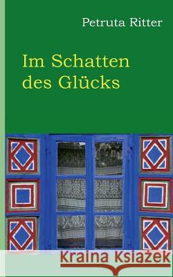 Im Schatten des Glücks Petruta Ritter 9783743152267