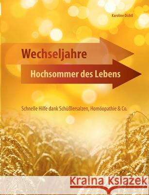 Wechseljahre - Hochsommer des Lebens: Schnelle Hilfe dank Schüßlersalzen, Homöopathie & Co. Dichtl, Karoline 9783743153493