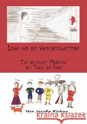 Leon und die Vampirschwestern: Ein Gruselmärchen aus Thale am Harz Kiehne, Carsten 9783743153943