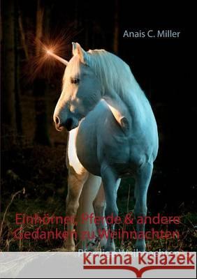 Einhörner, Pferde & andere Gedanken zu Weihnachten: Wir warten aufs Einhorn Miller, Anais C. 9783743154223 Books on Demand