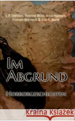Im Abgrund: Horrorgeschichten Anja Hansen, Florian Borneck, L P Daniels 9783743159204 Books on Demand