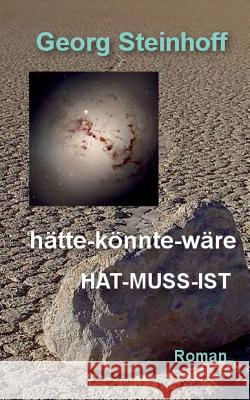 hätte-könnte-wäre Hat-Muss-Ist Georg Steinhoff 9783743159280