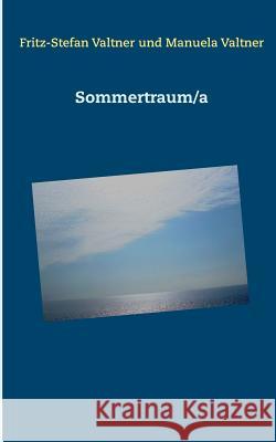 Sommertraum/a Fritz-Stefan Valtner, Manuela Valtner 9783743159471