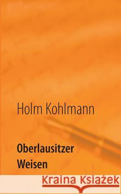 Oberlausitzer Weisen: Gedichte Kohlmann, Holm 9783743159730