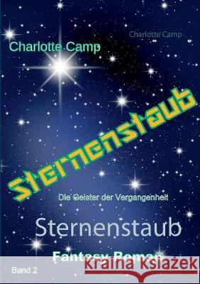 Sternenstaub: Die Geister der Vergangenheit Charlotte Camp 9783743159785 Books on Demand