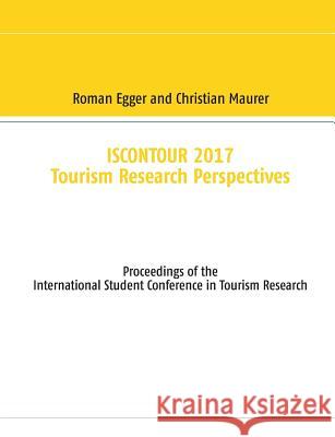 Iscontour 2017: Tourism Research Perspectives Egger, Roman 9783743161498 Books on Demand