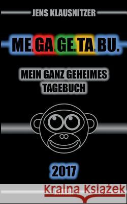 ME.GA.GE.TA.BU. 2017 - Mein ganz geheimes Tagebuch Jens Klausnitzer 9783743161511