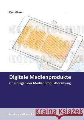 Digitale Medienprodukte: Grundlagen der Medienproduktforschung Paul Klimsa 9783743161986