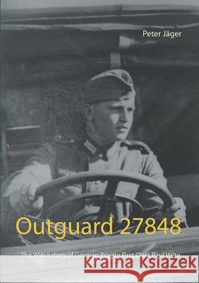 Outguard 27848: The WW II diary of German Private First Class Paul Velte Peter Jäger 9783743162112 Books on Demand