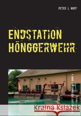 Endstation Hönggerwehr: Aus der Serie Zürich im Licht der Dunkelheit Peter J Hoff 9783743162433